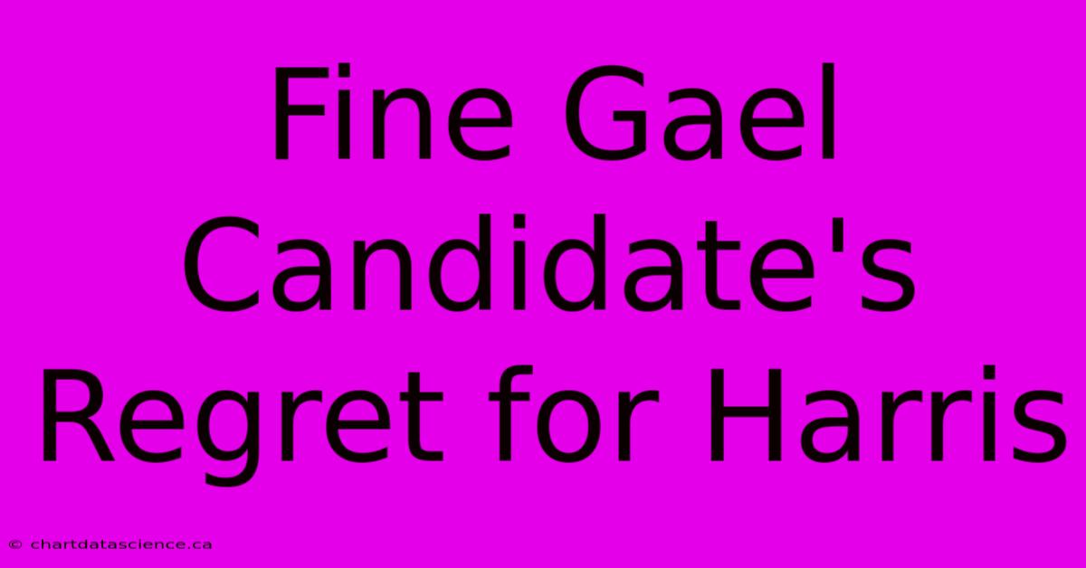 Fine Gael Candidate's Regret For Harris