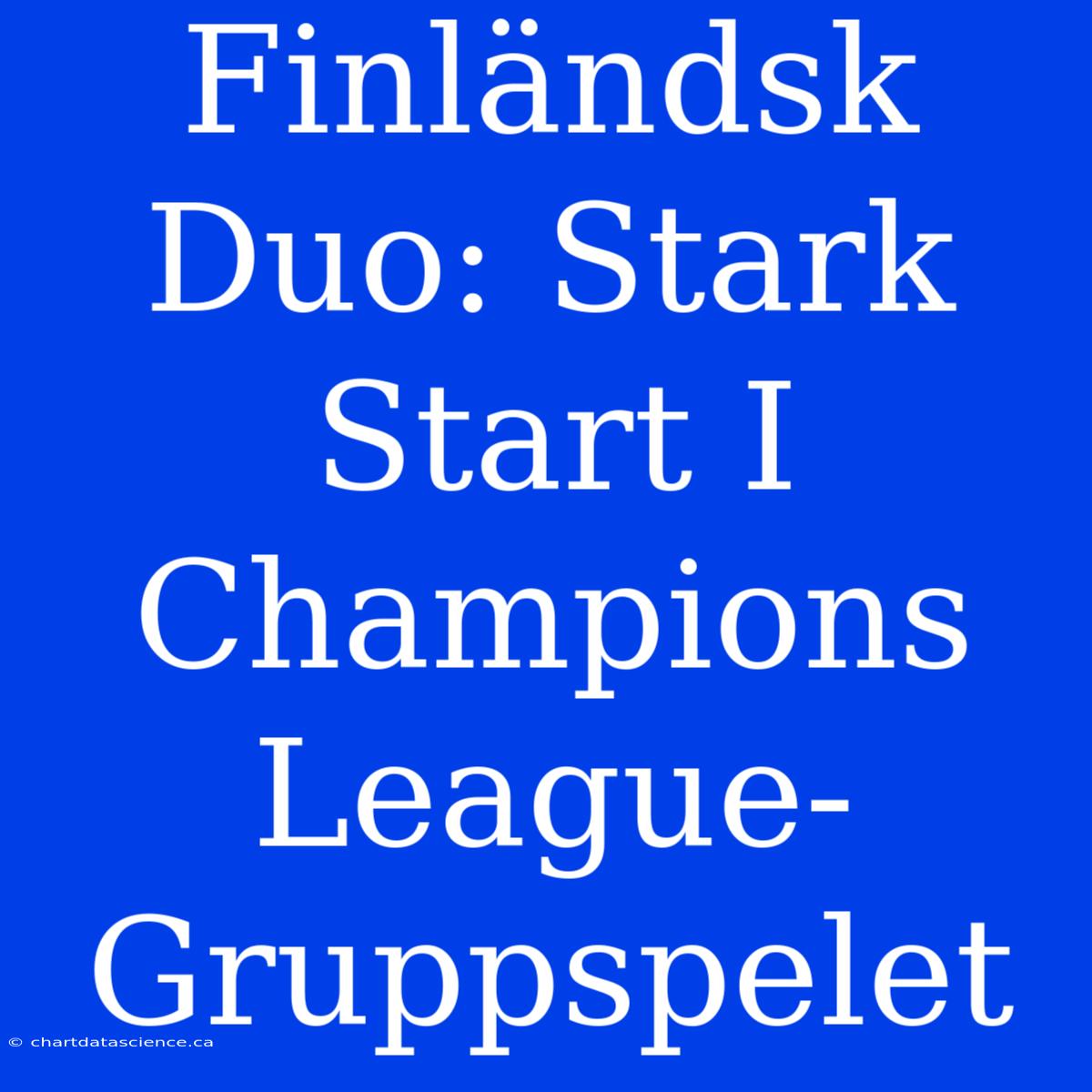 Finländsk Duo: Stark Start I Champions League-Gruppspelet