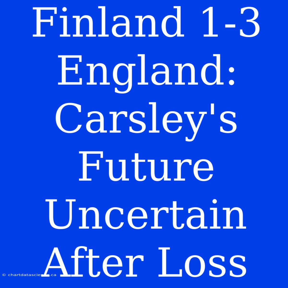 Finland 1-3 England: Carsley's Future Uncertain After Loss