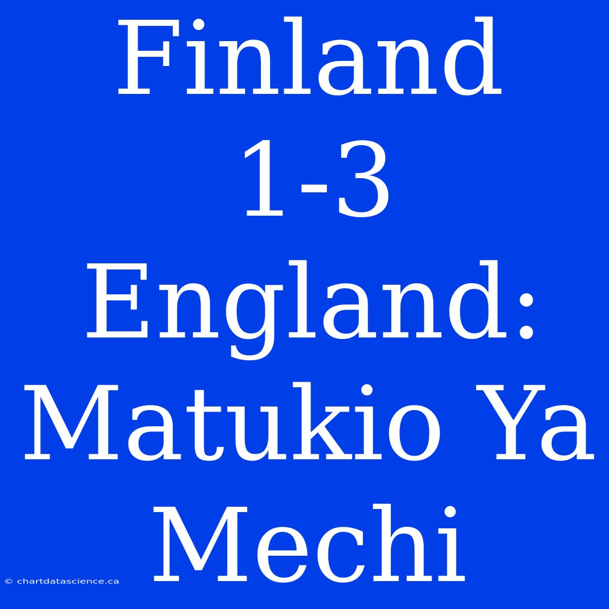 Finland 1-3 England: Matukio Ya Mechi