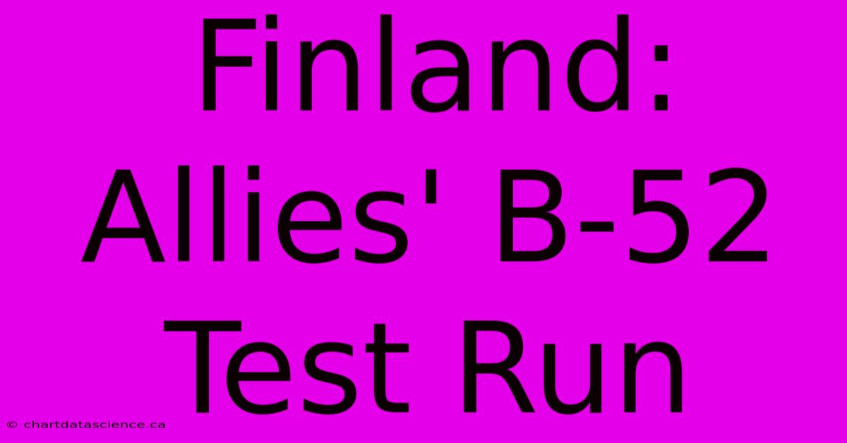 Finland: Allies' B-52 Test Run