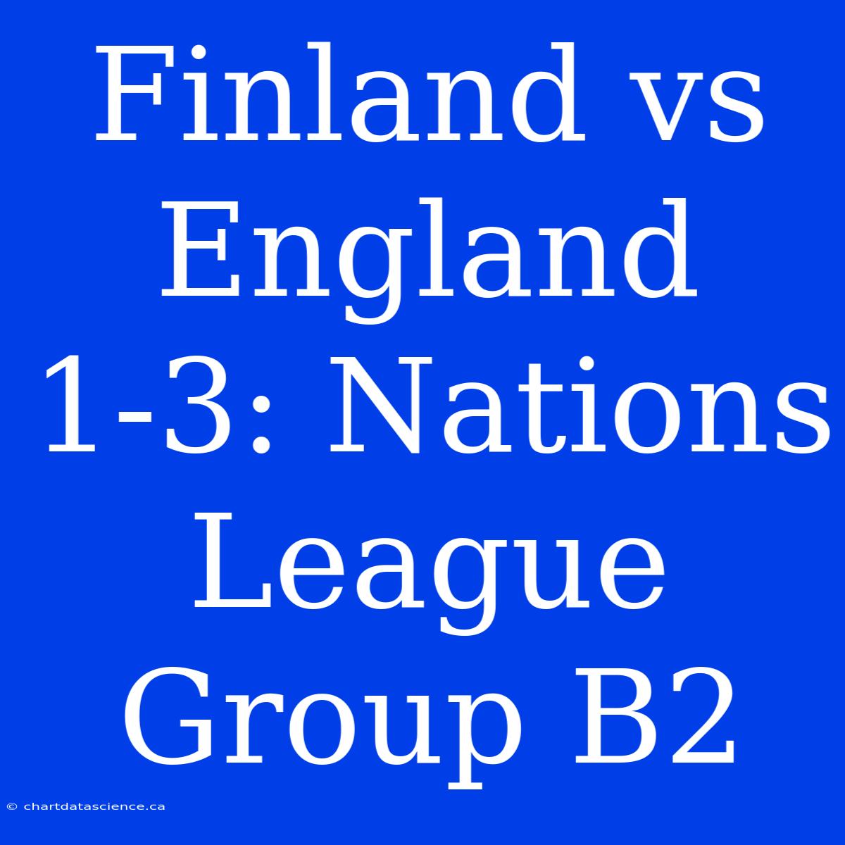 Finland Vs England 1-3: Nations League Group B2