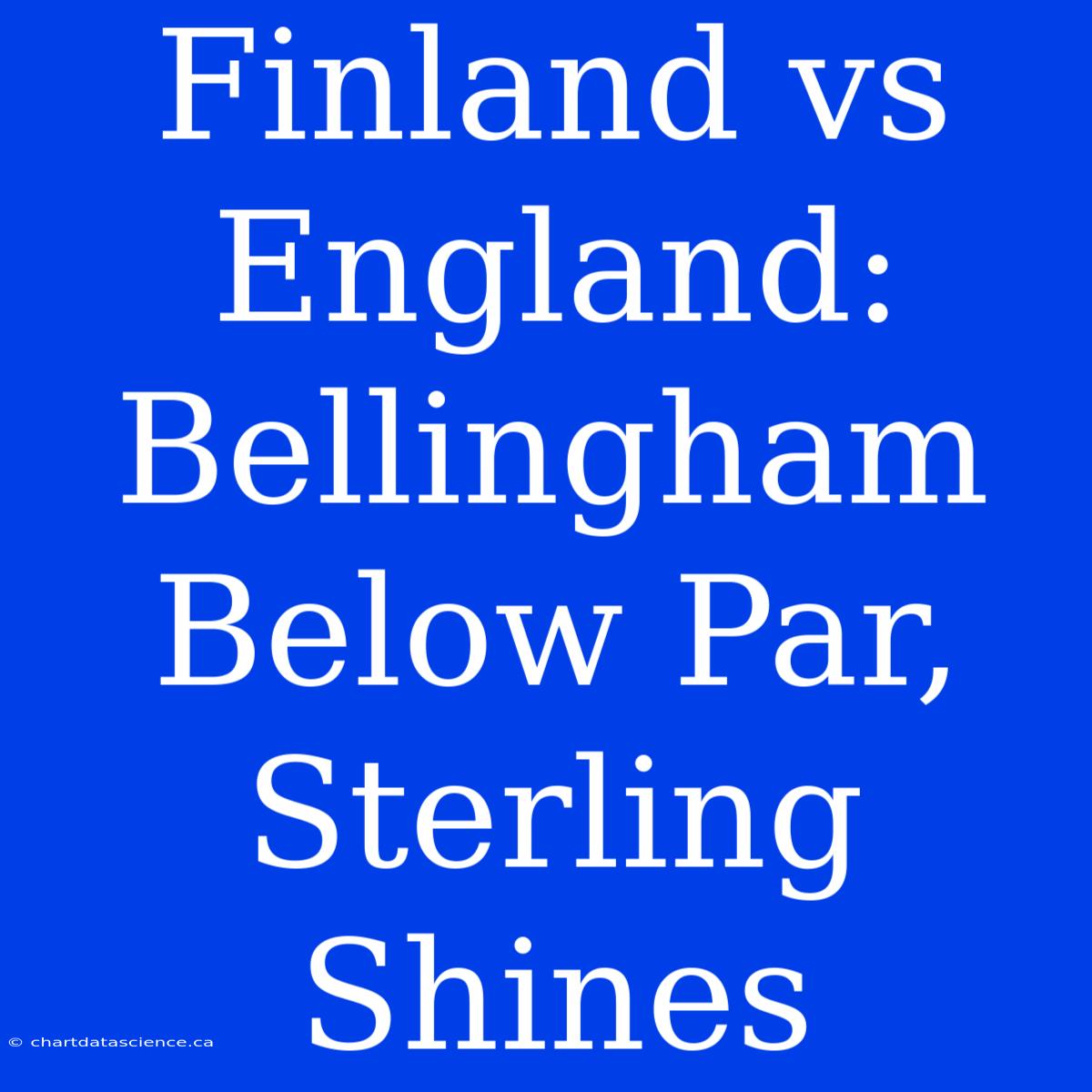 Finland Vs England: Bellingham Below Par, Sterling Shines