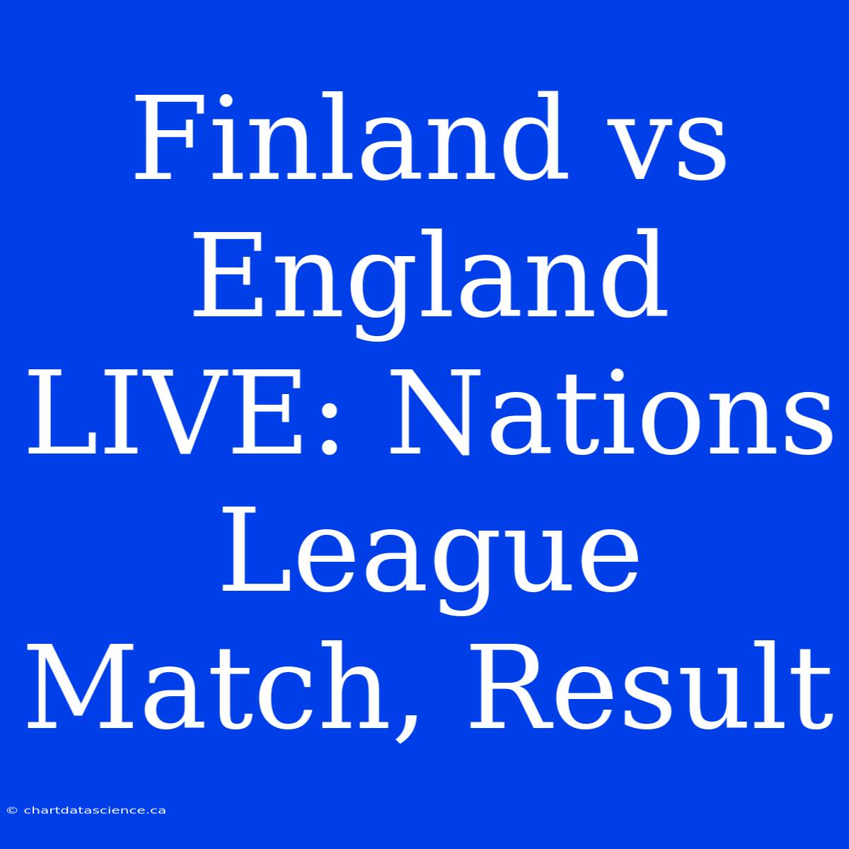 Finland Vs England LIVE: Nations League Match, Result