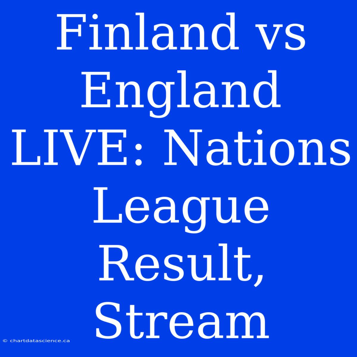 Finland Vs England LIVE: Nations League Result, Stream