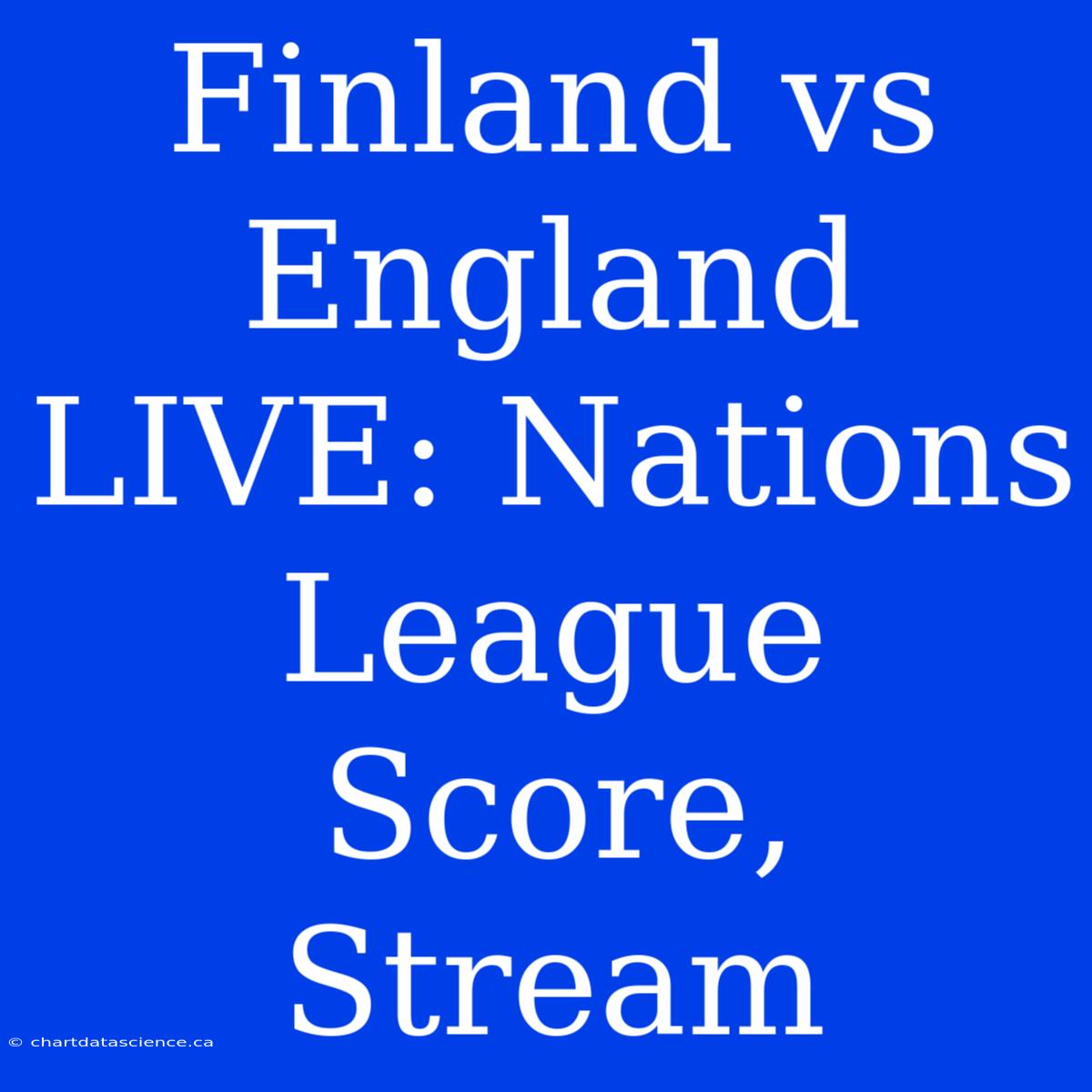 Finland Vs England LIVE: Nations League Score, Stream