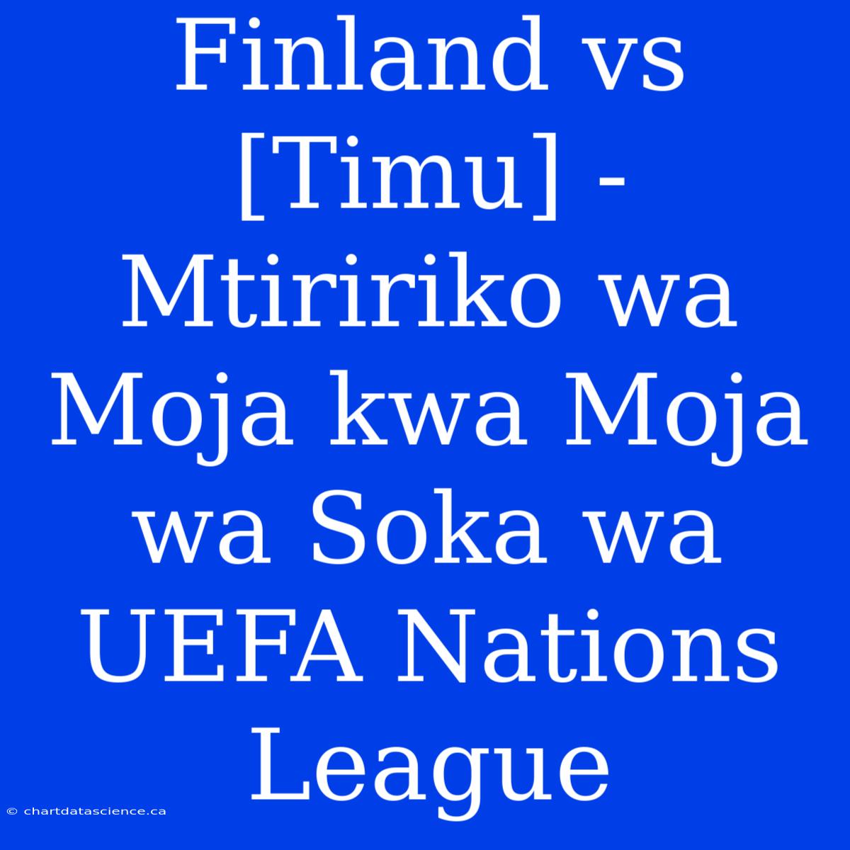 Finland Vs [Timu] - Mtiririko Wa Moja Kwa Moja Wa Soka Wa UEFA Nations League