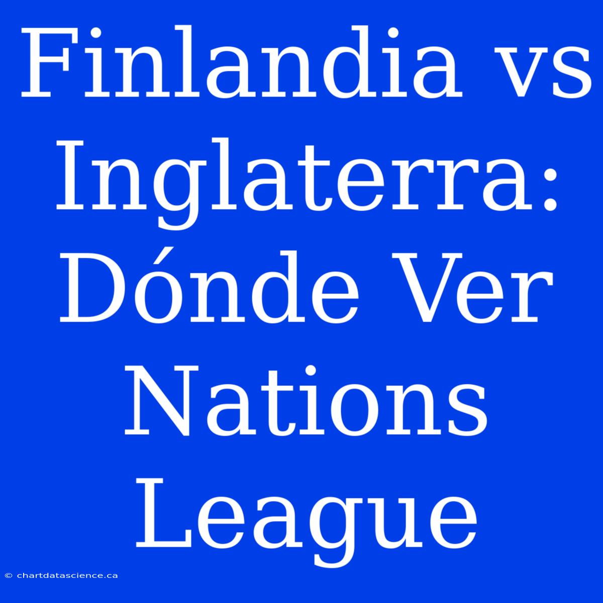 Finlandia Vs Inglaterra: Dónde Ver Nations League