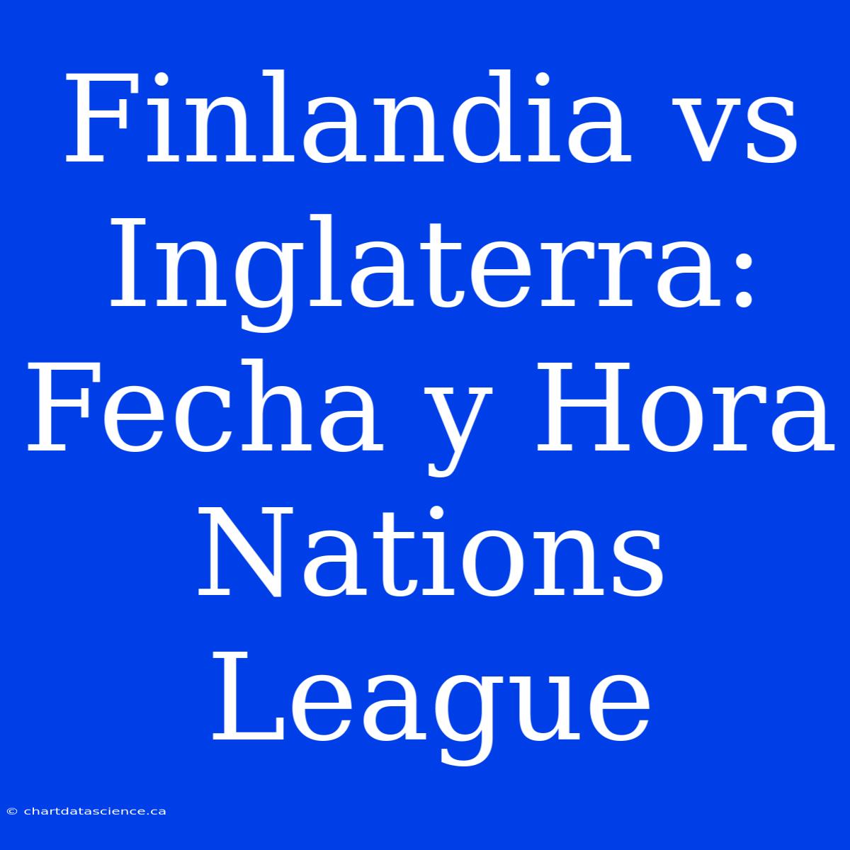 Finlandia Vs Inglaterra: Fecha Y Hora Nations League