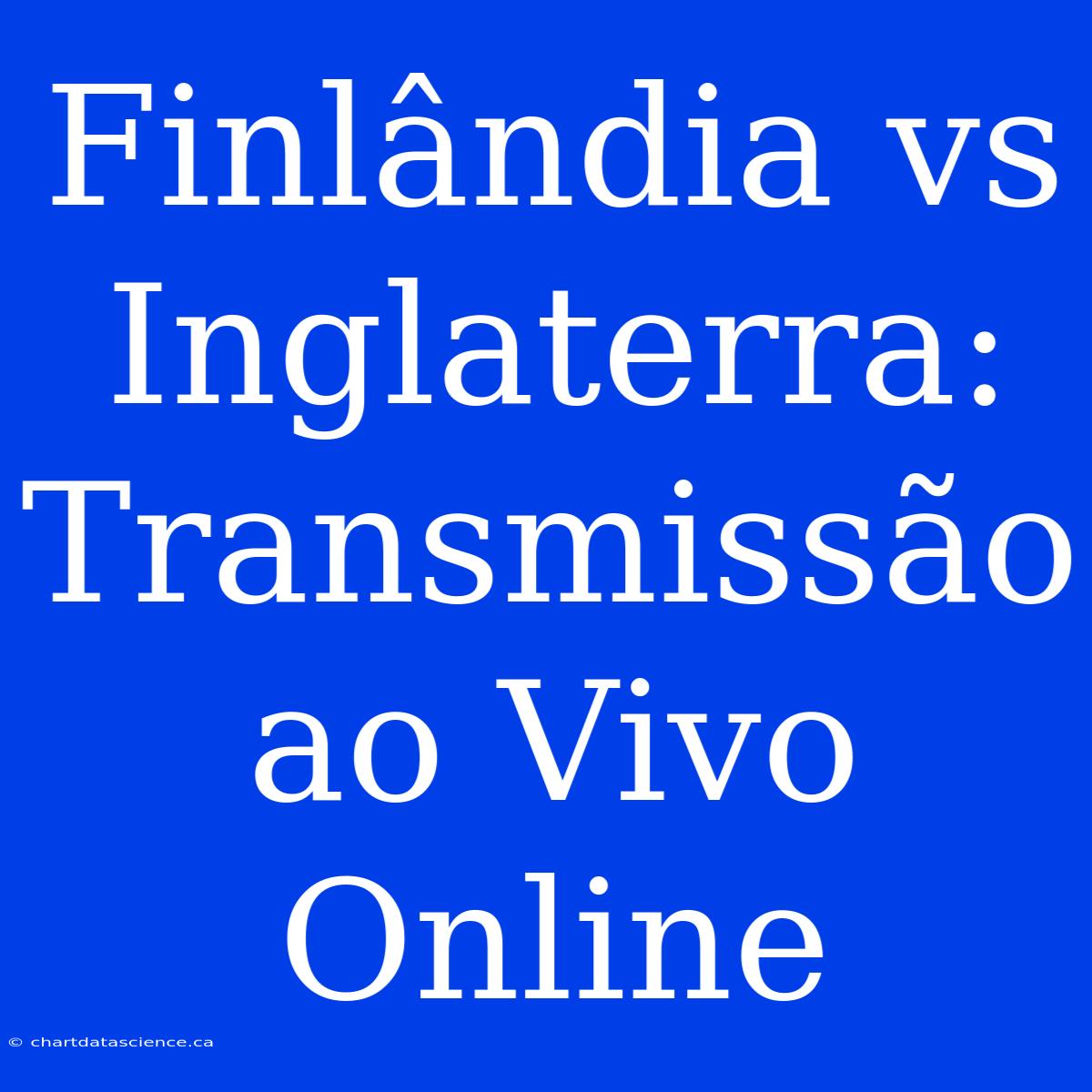 Finlândia Vs Inglaterra: Transmissão Ao Vivo Online