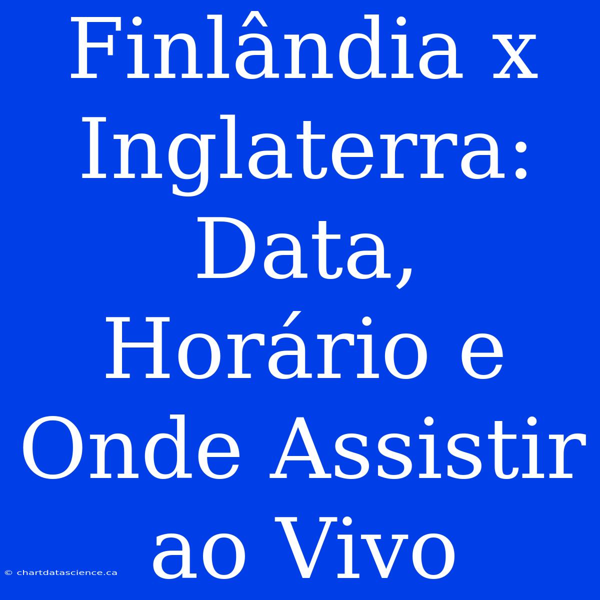 Finlândia X Inglaterra: Data, Horário E Onde Assistir Ao Vivo