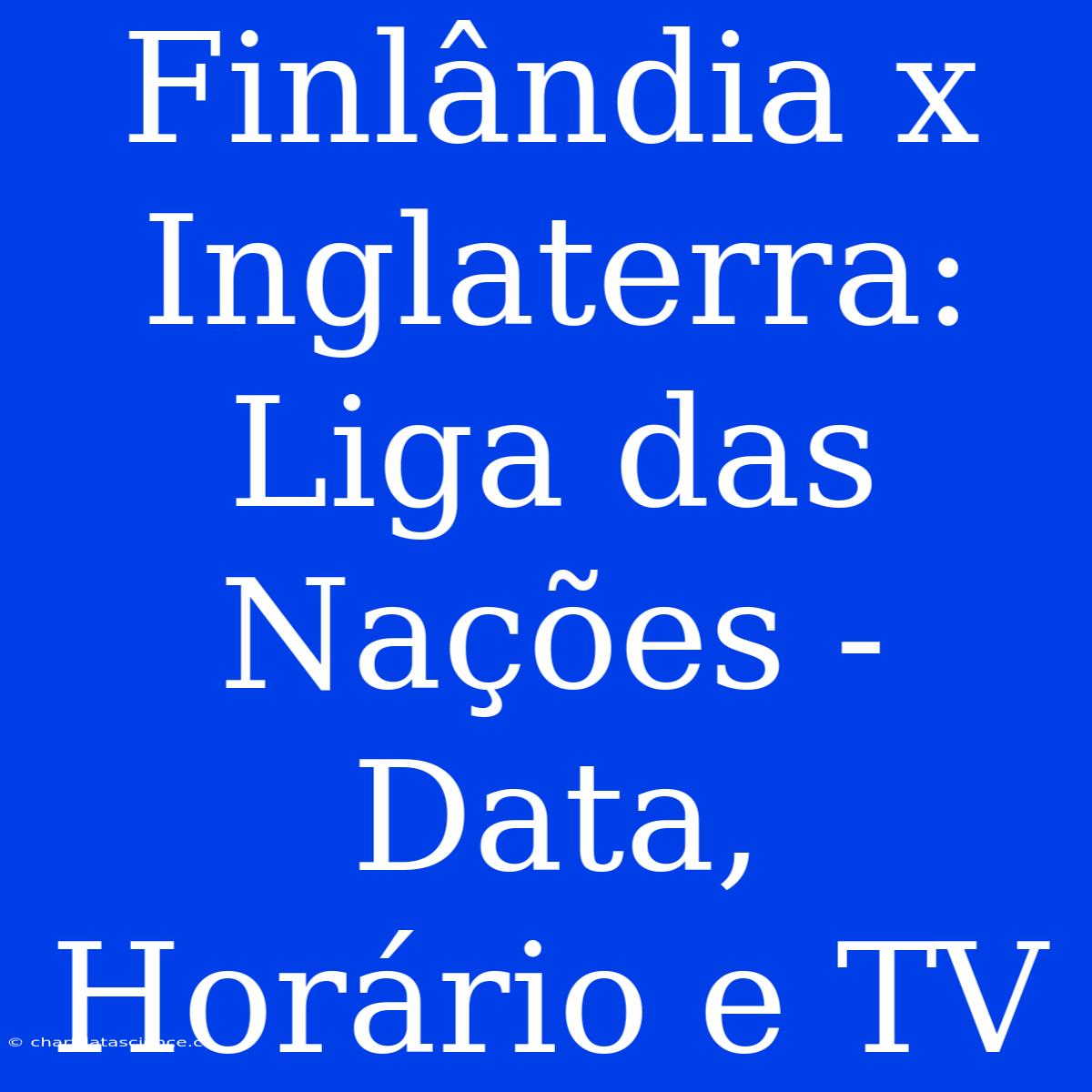 Finlândia X Inglaterra: Liga Das Nações - Data, Horário E TV