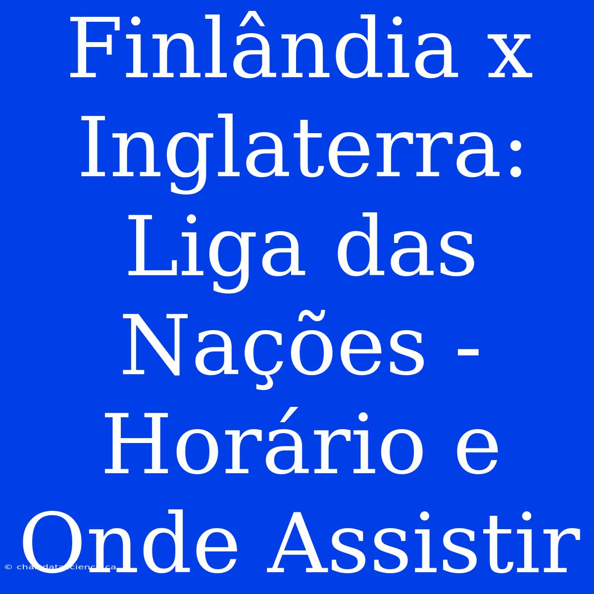 Finlândia X Inglaterra: Liga Das Nações - Horário E Onde Assistir