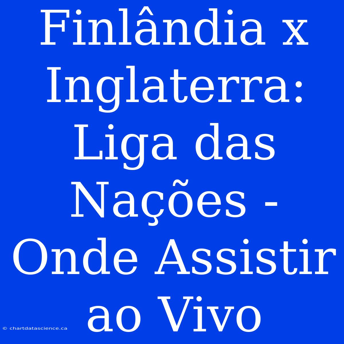 Finlândia X Inglaterra: Liga Das Nações - Onde Assistir Ao Vivo