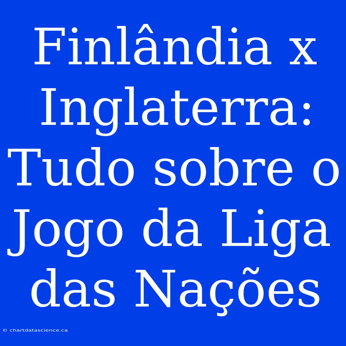 Finlândia X Inglaterra: Tudo Sobre O Jogo Da Liga Das Nações