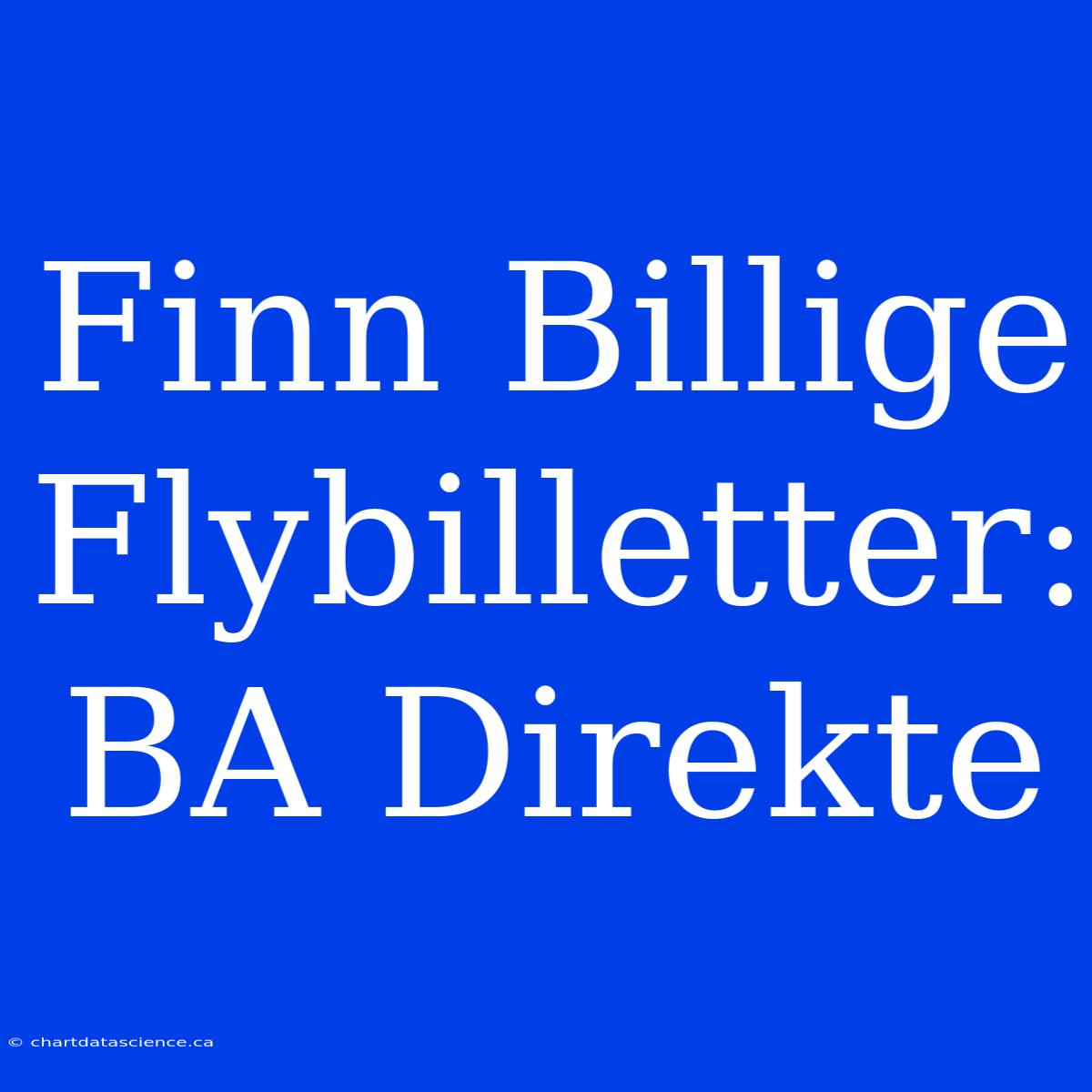 Finn Billige Flybilletter: BA Direkte