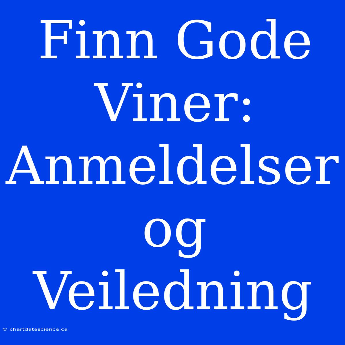 Finn Gode Viner: Anmeldelser Og Veiledning