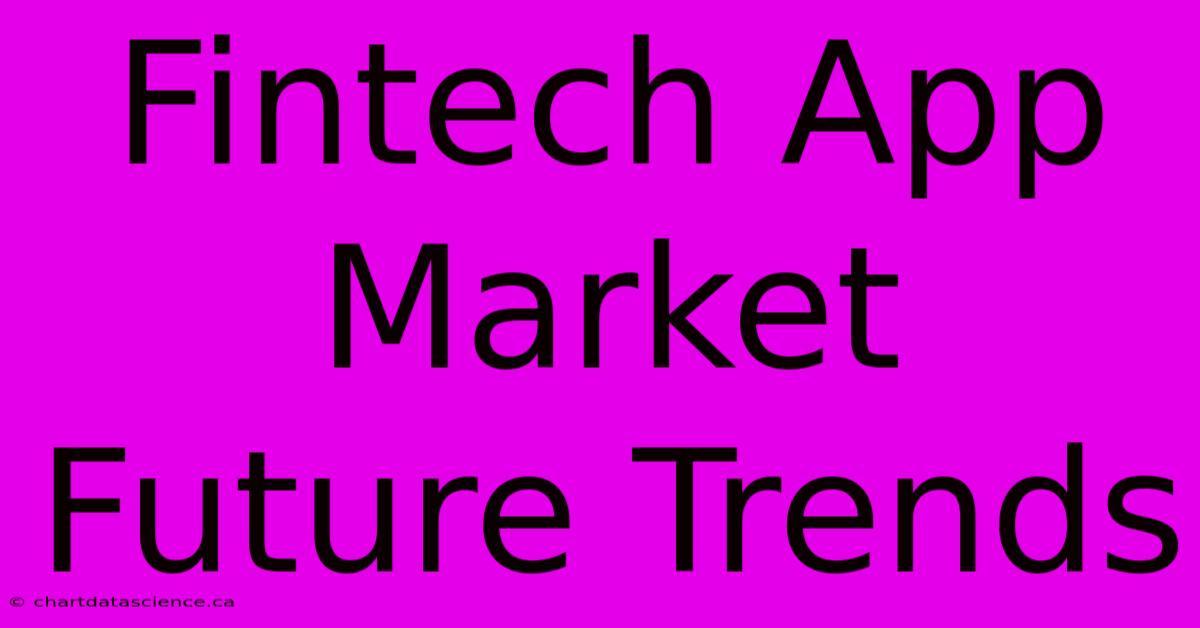 Fintech App Market Future Trends