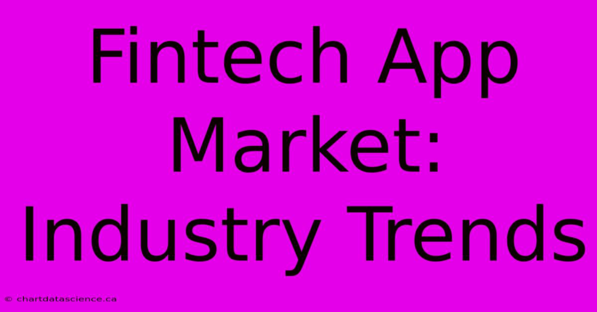 Fintech App Market: Industry Trends