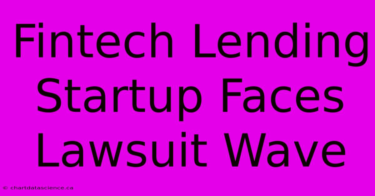 Fintech Lending Startup Faces Lawsuit Wave