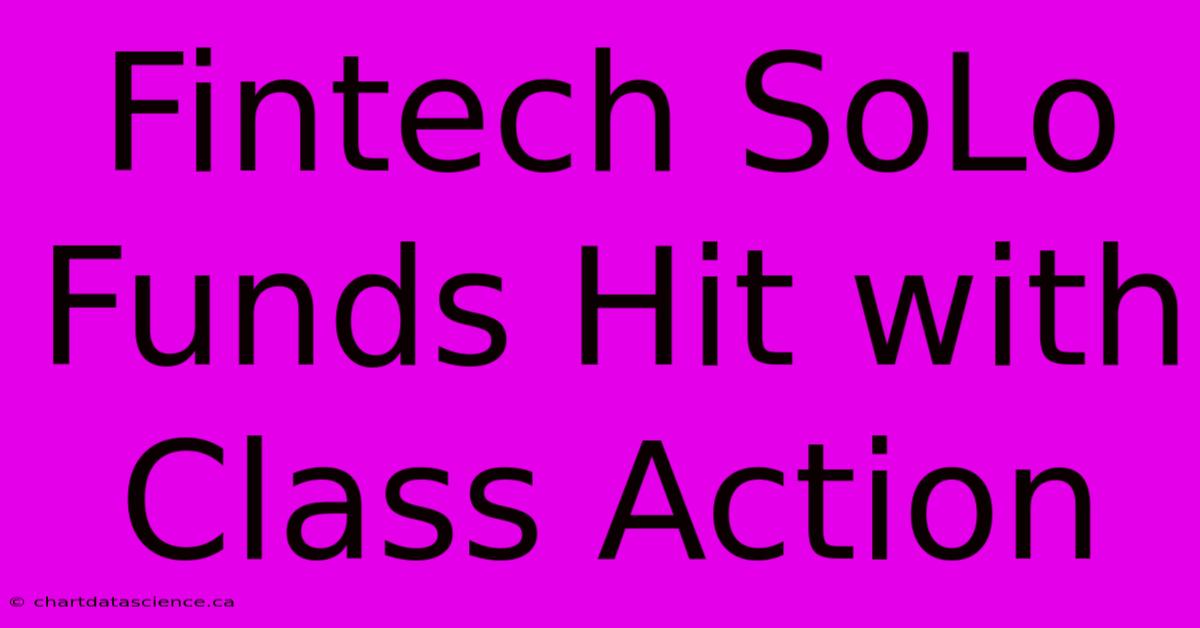 Fintech SoLo Funds Hit With Class Action