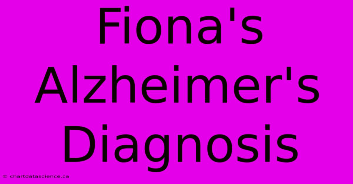 Fiona's Alzheimer's Diagnosis