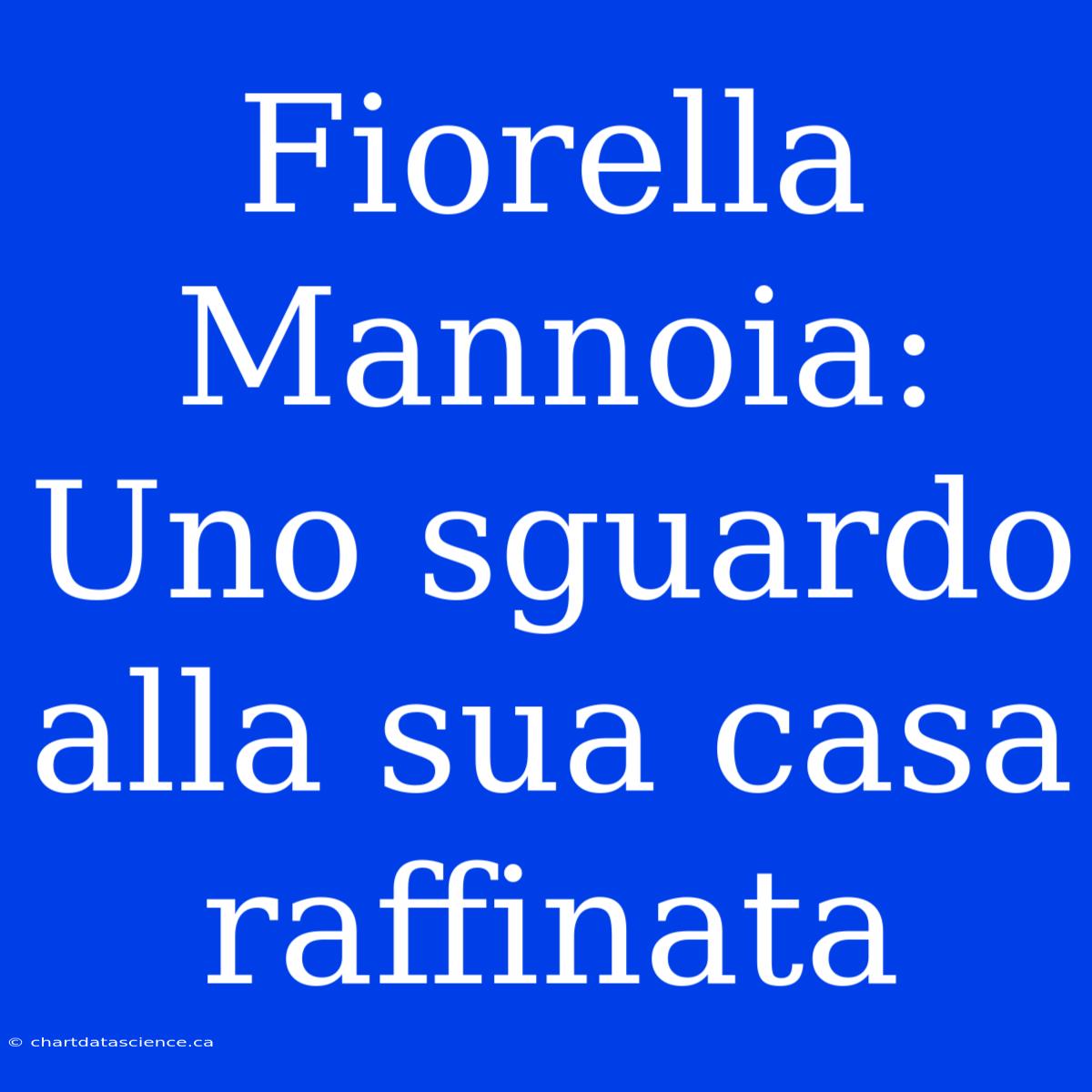 Fiorella Mannoia: Uno Sguardo Alla Sua Casa Raffinata