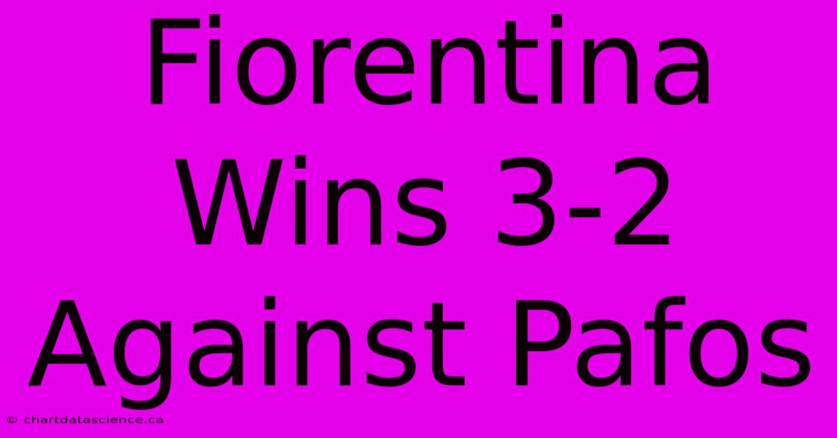 Fiorentina Wins 3-2 Against Pafos