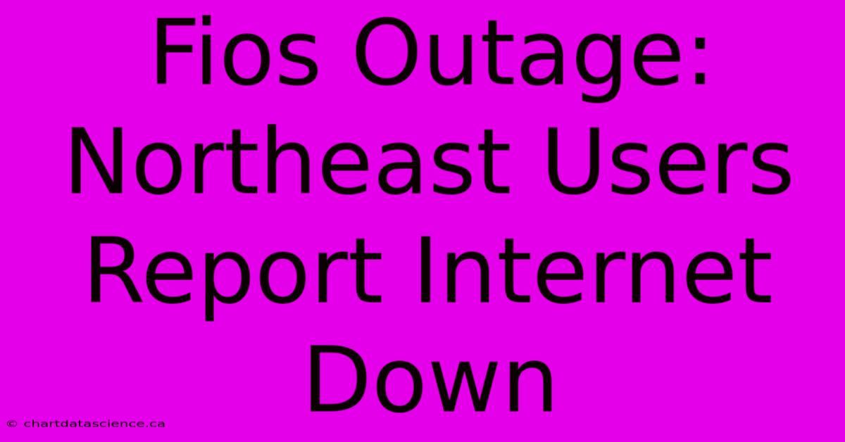 Fios Outage: Northeast Users Report Internet Down 