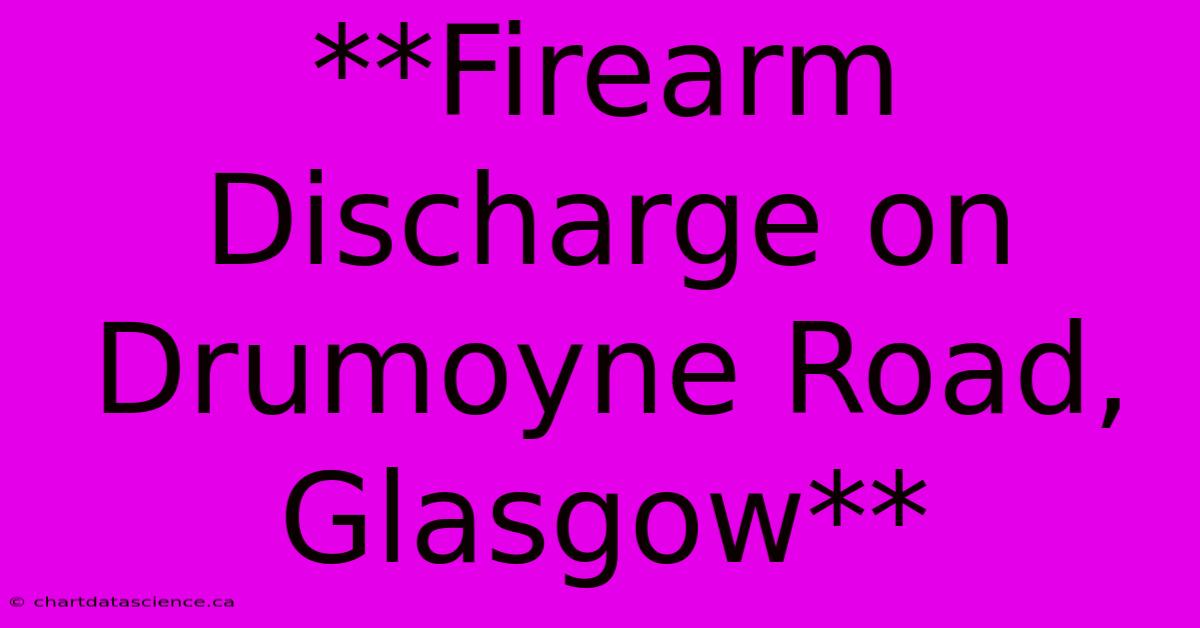 **Firearm Discharge On Drumoyne Road, Glasgow**