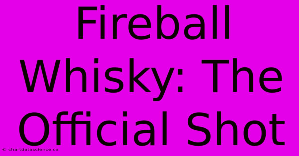 Fireball Whisky: The Official Shot