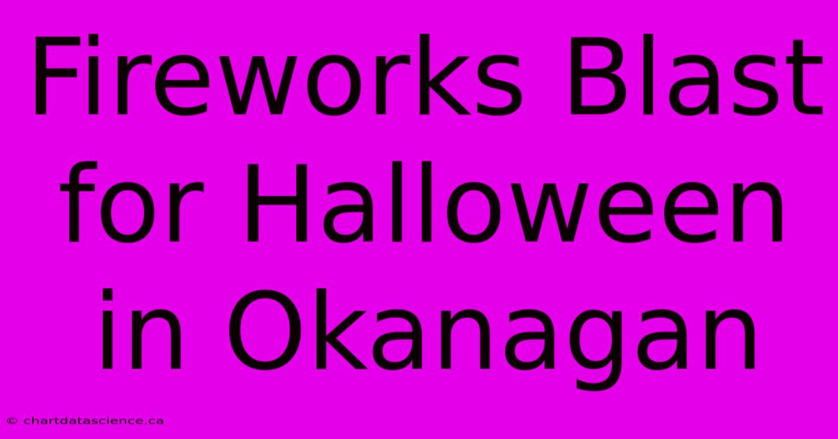 Fireworks Blast For Halloween In Okanagan