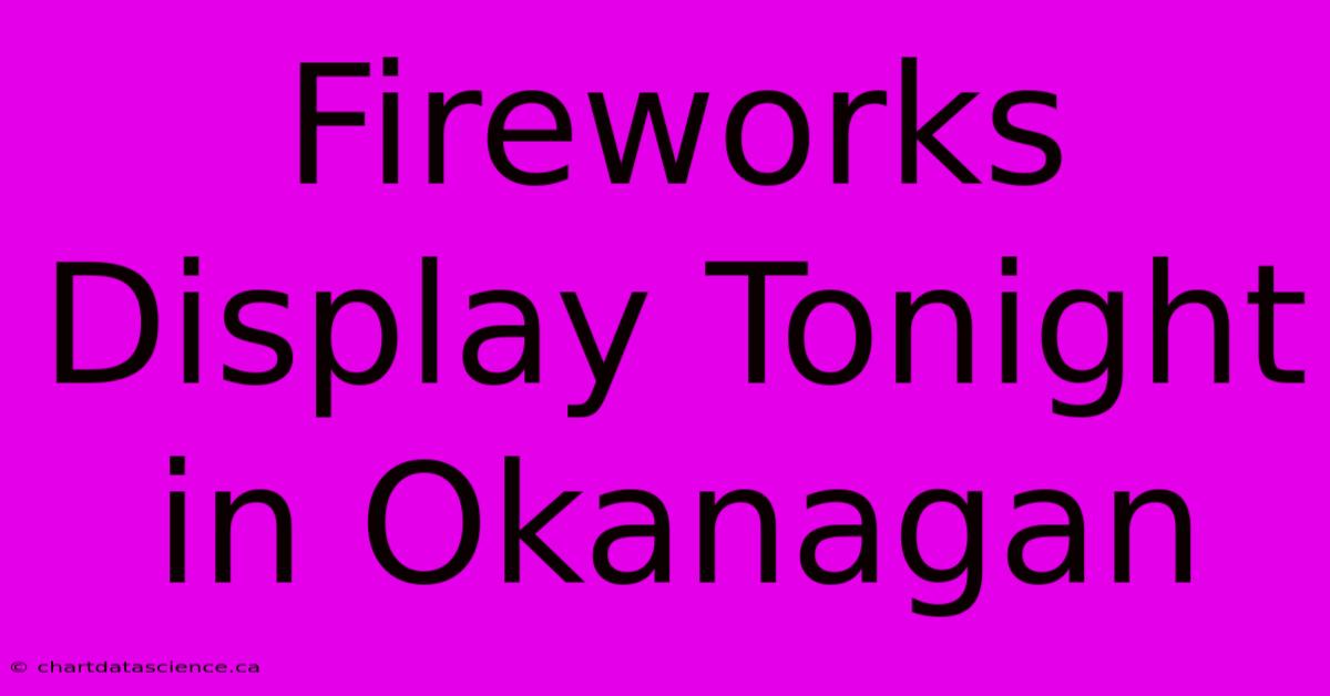 Fireworks Display Tonight In Okanagan 