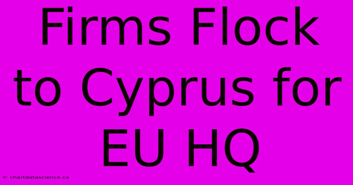 Firms Flock To Cyprus For EU HQ