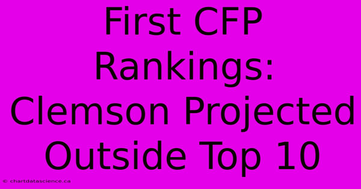 First CFP Rankings: Clemson Projected Outside Top 10