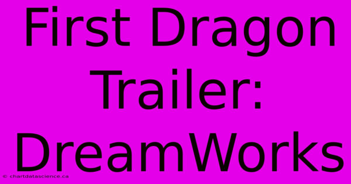 First Dragon Trailer: DreamWorks