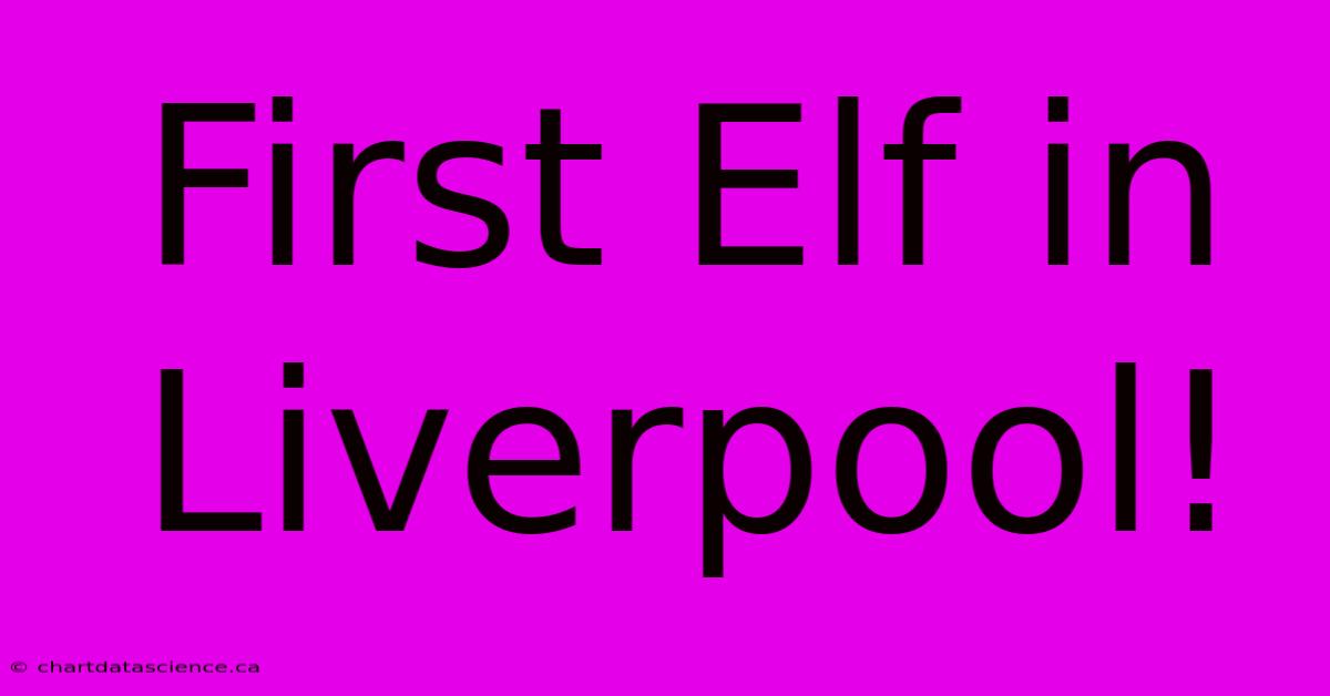 First Elf In Liverpool!