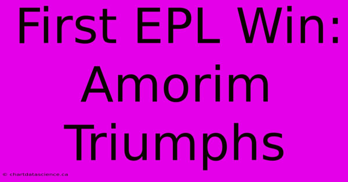 First EPL Win: Amorim Triumphs