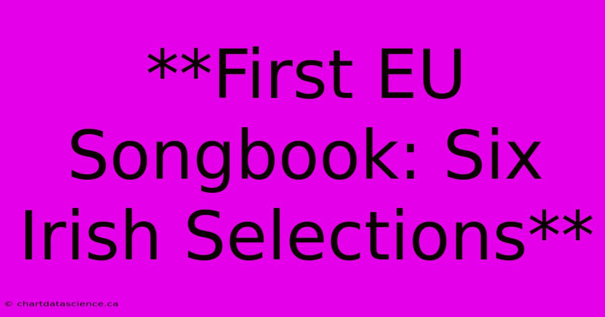 **First EU Songbook: Six Irish Selections** 