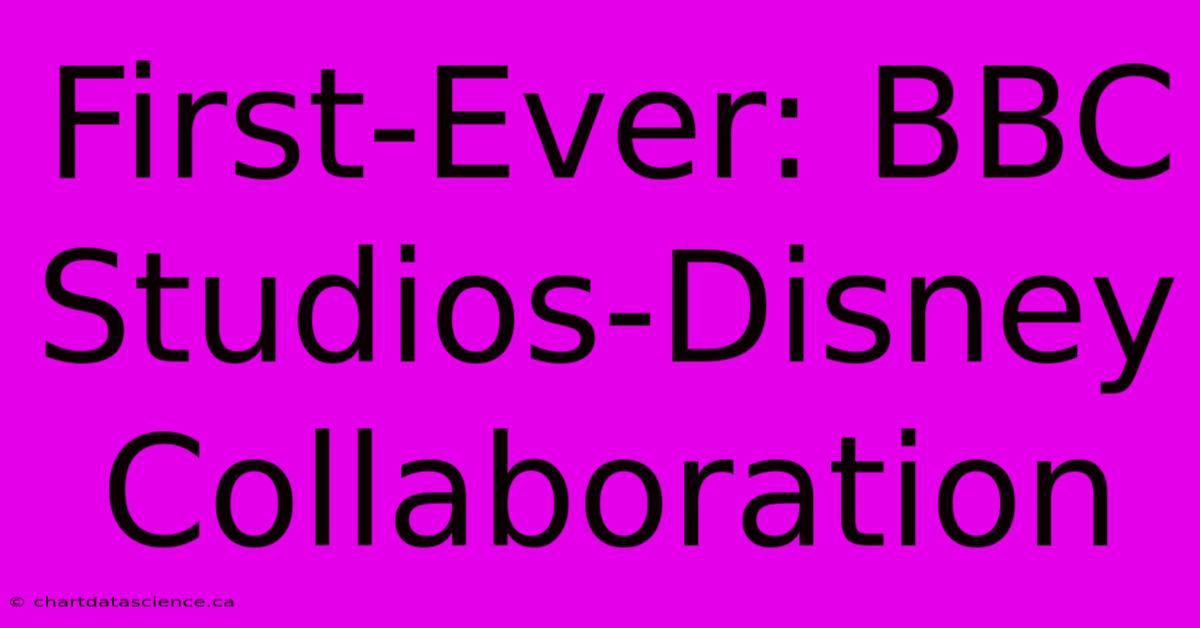 First-Ever: BBC Studios-Disney Collaboration