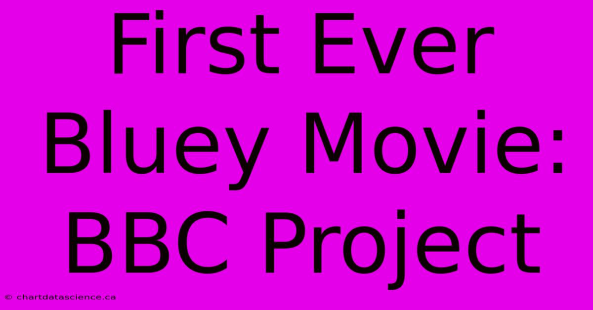 First Ever Bluey Movie: BBC Project