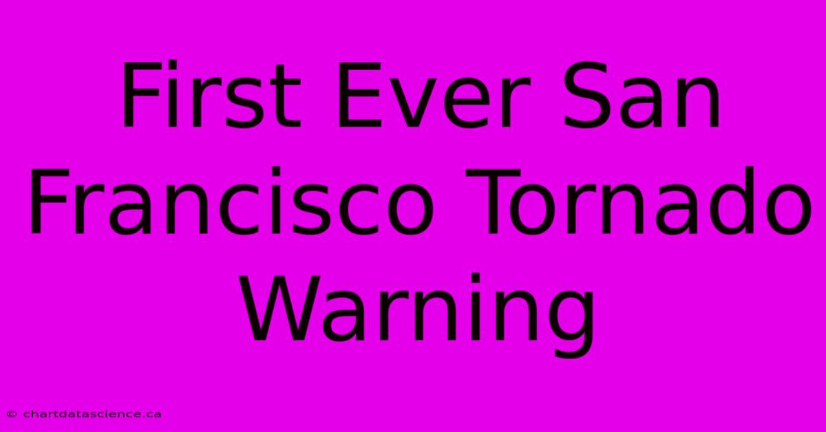 First Ever San Francisco Tornado Warning