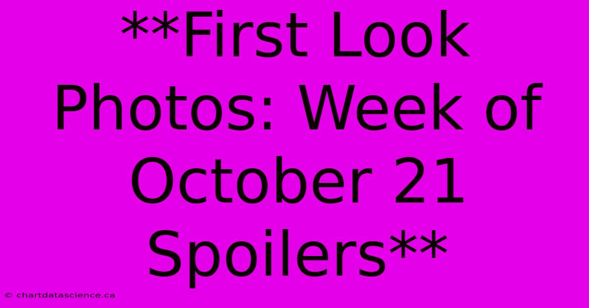 **First Look Photos: Week Of October 21 Spoilers**