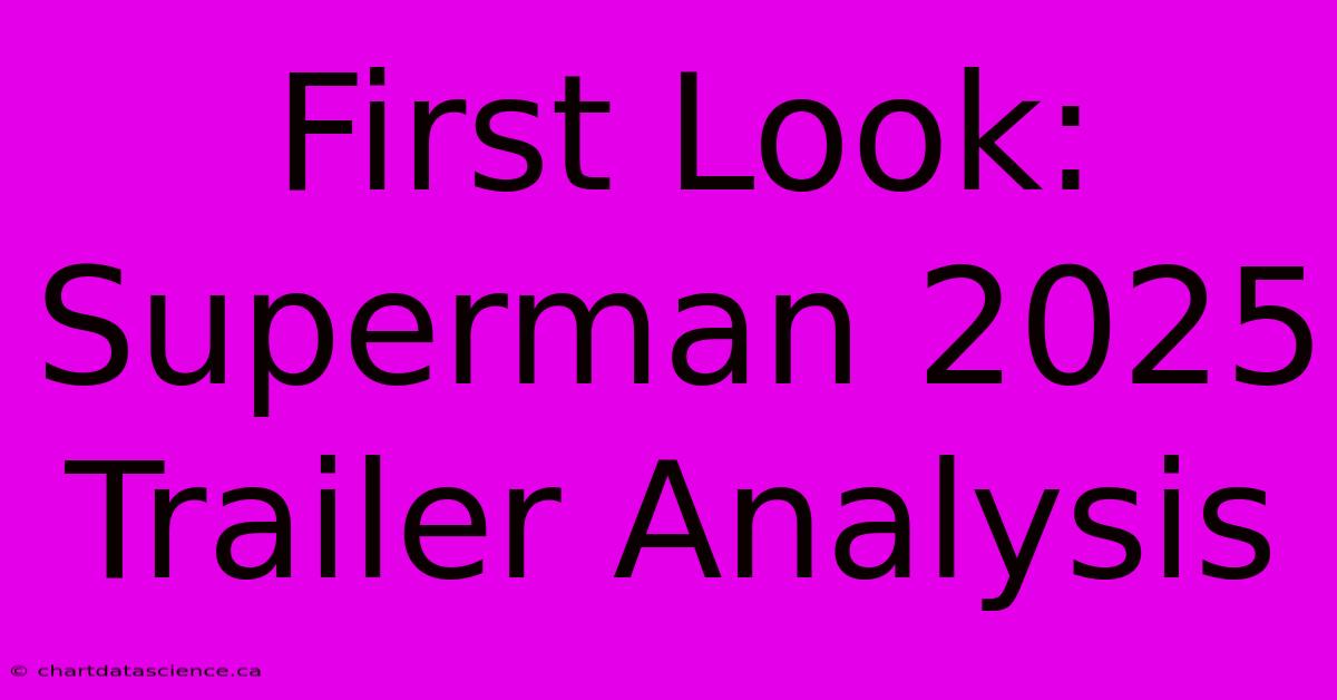 First Look: Superman 2025 Trailer Analysis