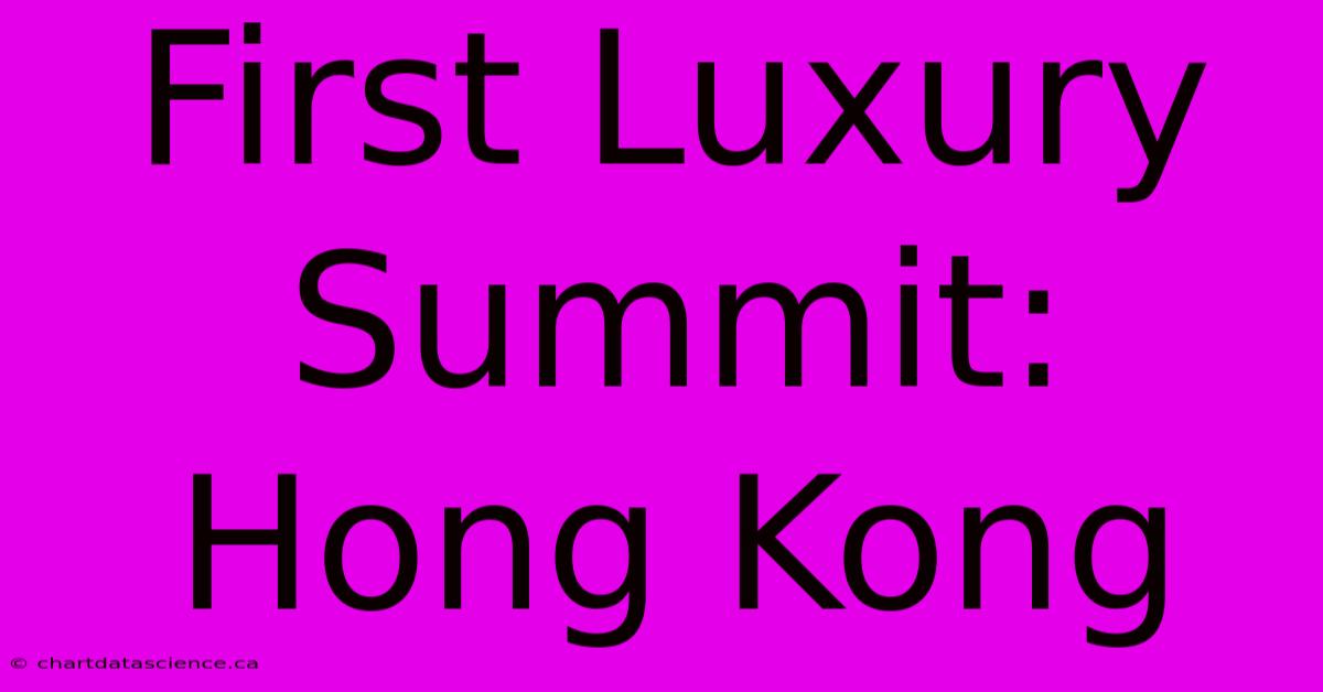 First Luxury Summit: Hong Kong