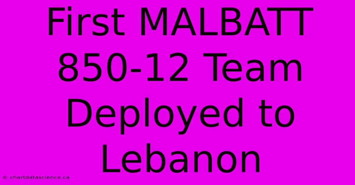 First MALBATT 850-12 Team Deployed To Lebanon