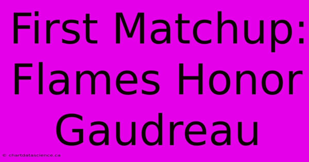 First Matchup: Flames Honor Gaudreau