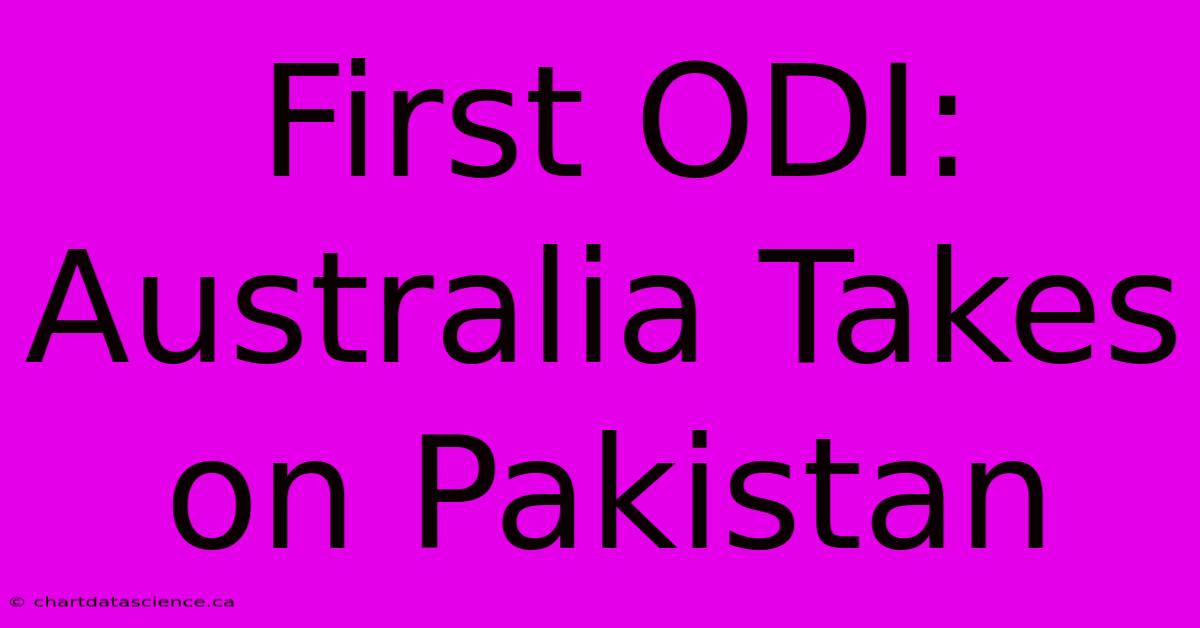 First ODI: Australia Takes On Pakistan