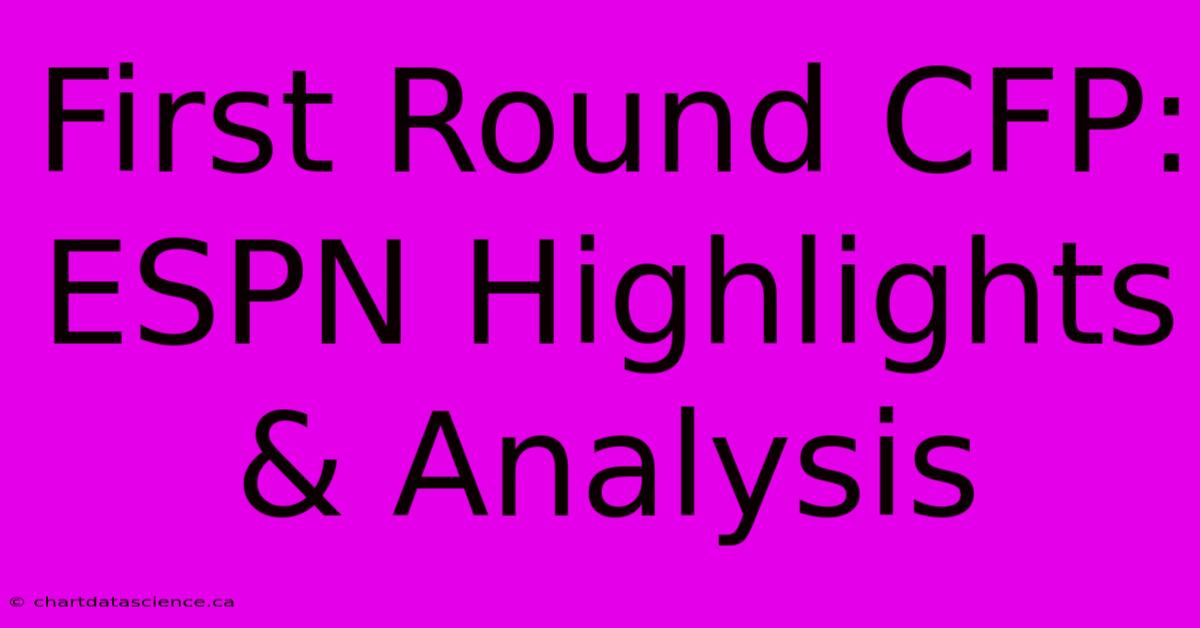 First Round CFP: ESPN Highlights & Analysis