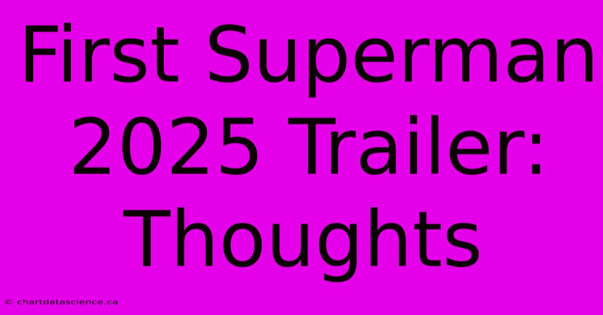 First Superman 2025 Trailer: Thoughts